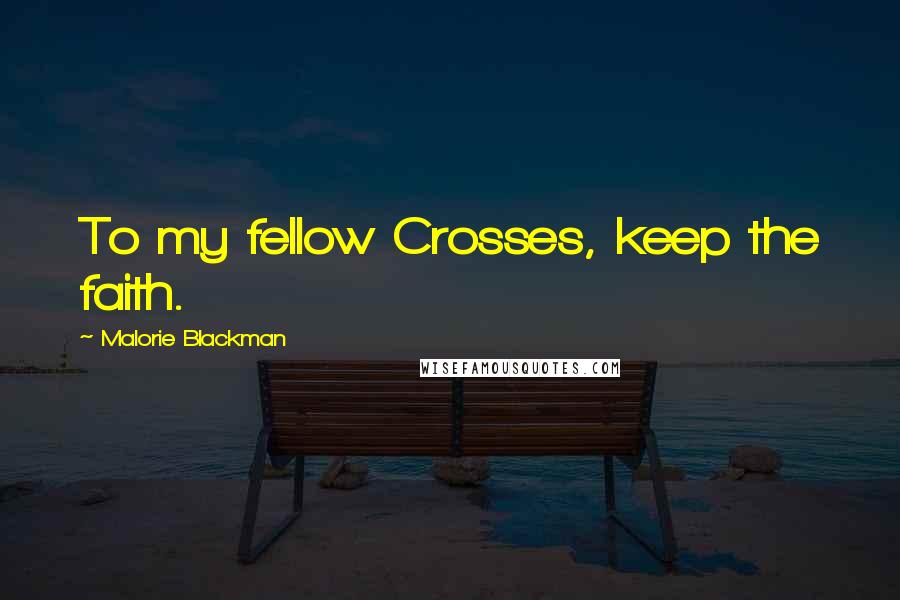 Malorie Blackman Quotes: To my fellow Crosses, keep the faith.