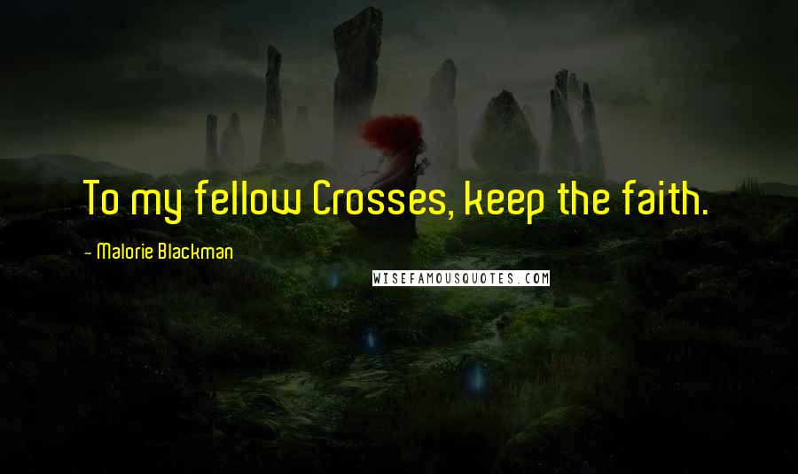 Malorie Blackman Quotes: To my fellow Crosses, keep the faith.