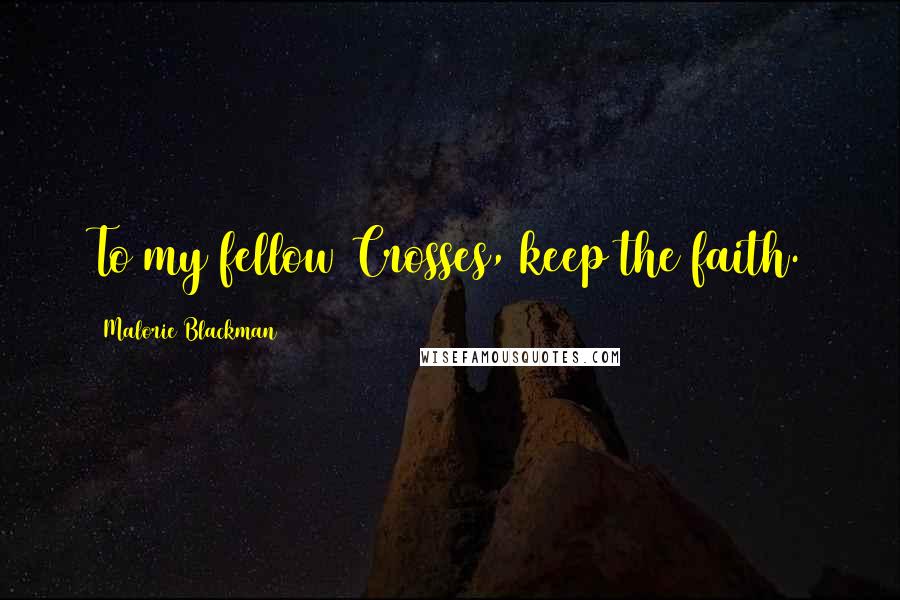 Malorie Blackman Quotes: To my fellow Crosses, keep the faith.