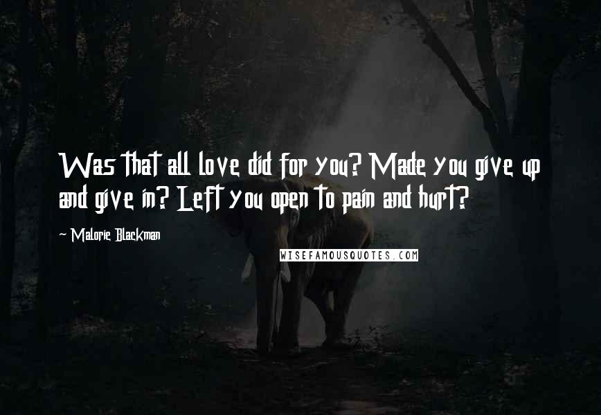 Malorie Blackman Quotes: Was that all love did for you? Made you give up and give in? Left you open to pain and hurt?