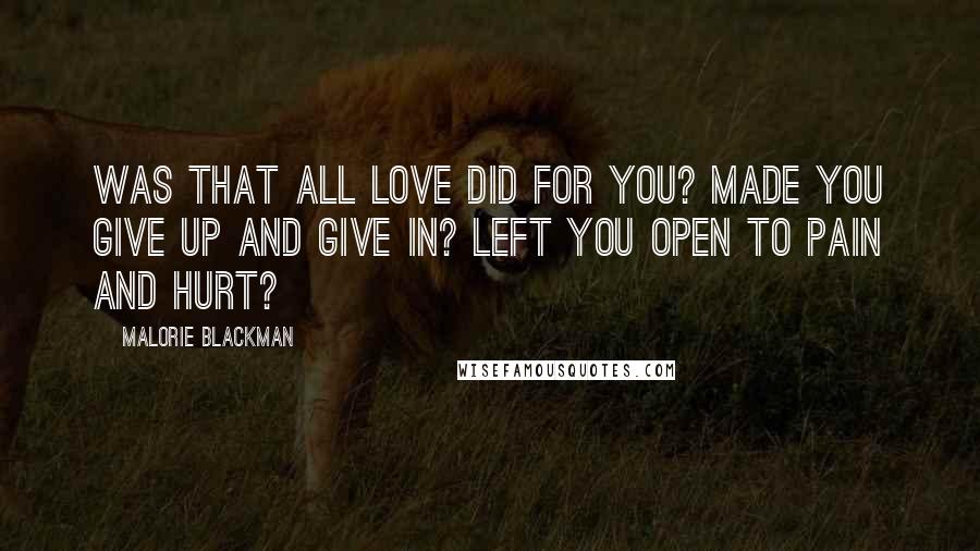 Malorie Blackman Quotes: Was that all love did for you? Made you give up and give in? Left you open to pain and hurt?