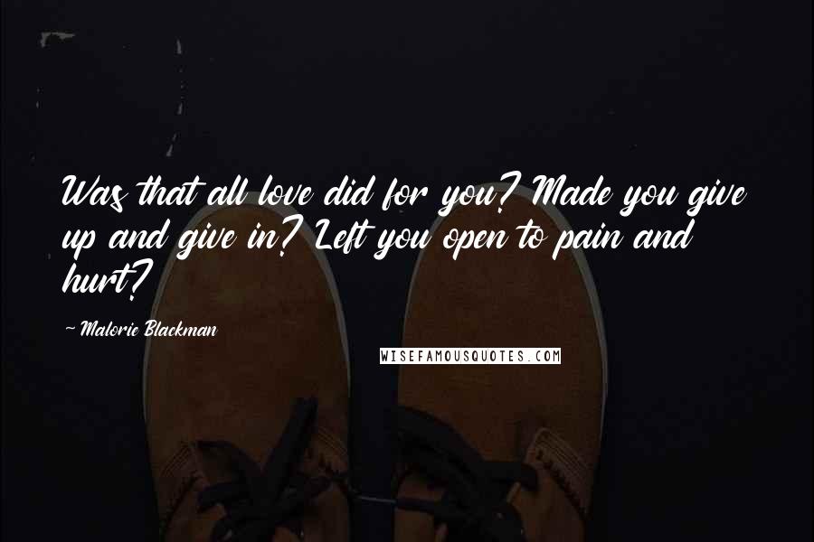 Malorie Blackman Quotes: Was that all love did for you? Made you give up and give in? Left you open to pain and hurt?