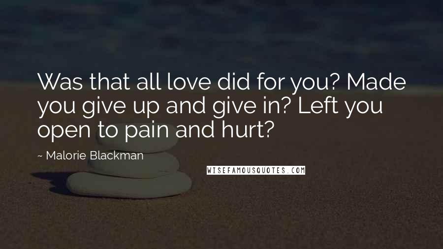 Malorie Blackman Quotes: Was that all love did for you? Made you give up and give in? Left you open to pain and hurt?