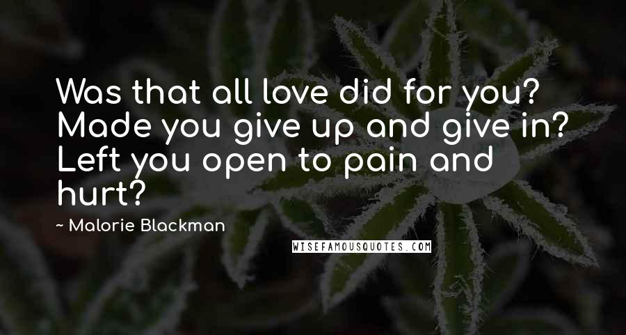 Malorie Blackman Quotes: Was that all love did for you? Made you give up and give in? Left you open to pain and hurt?