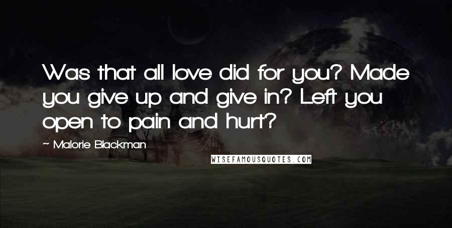 Malorie Blackman Quotes: Was that all love did for you? Made you give up and give in? Left you open to pain and hurt?