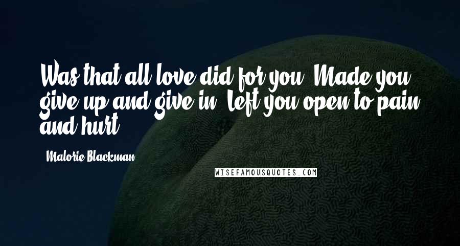 Malorie Blackman Quotes: Was that all love did for you? Made you give up and give in? Left you open to pain and hurt?