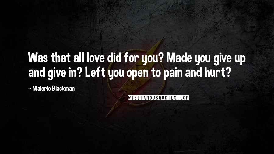 Malorie Blackman Quotes: Was that all love did for you? Made you give up and give in? Left you open to pain and hurt?