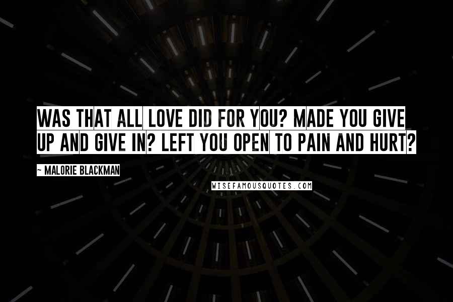 Malorie Blackman Quotes: Was that all love did for you? Made you give up and give in? Left you open to pain and hurt?