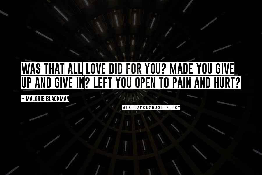 Malorie Blackman Quotes: Was that all love did for you? Made you give up and give in? Left you open to pain and hurt?