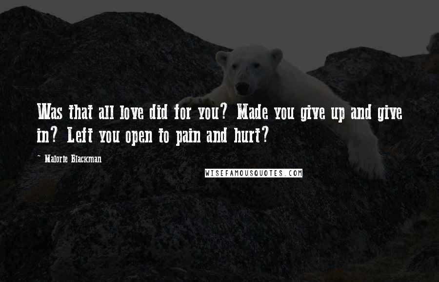 Malorie Blackman Quotes: Was that all love did for you? Made you give up and give in? Left you open to pain and hurt?