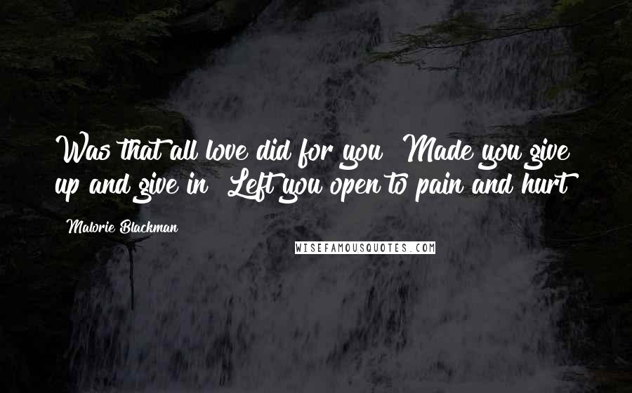 Malorie Blackman Quotes: Was that all love did for you? Made you give up and give in? Left you open to pain and hurt?