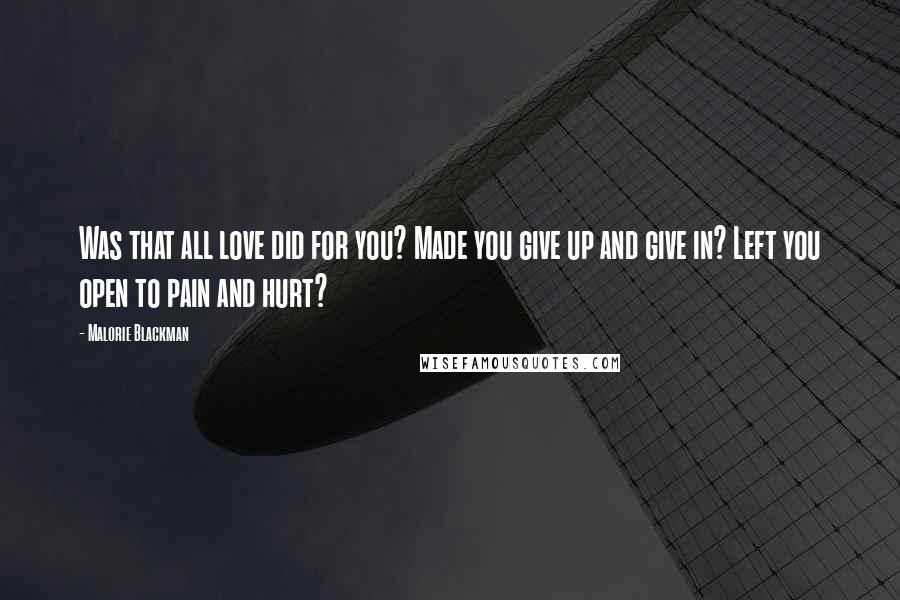 Malorie Blackman Quotes: Was that all love did for you? Made you give up and give in? Left you open to pain and hurt?