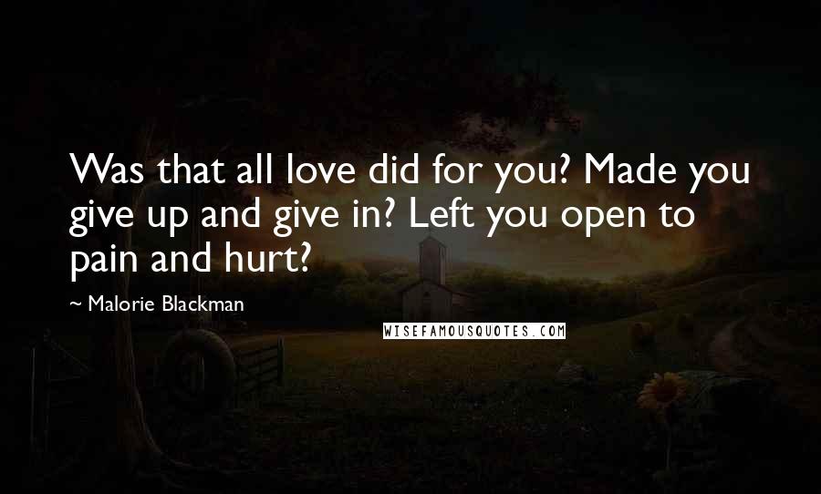 Malorie Blackman Quotes: Was that all love did for you? Made you give up and give in? Left you open to pain and hurt?