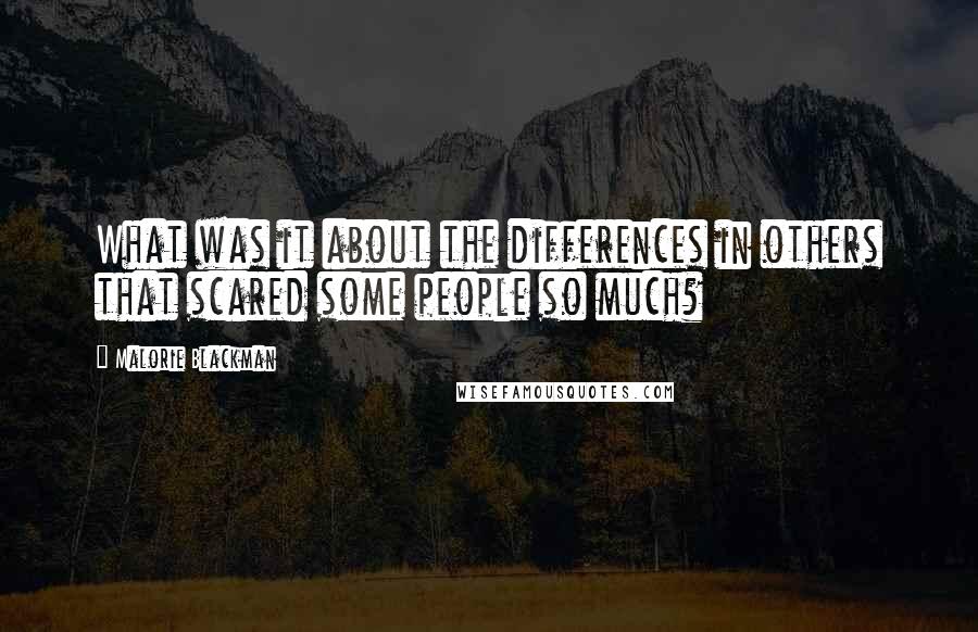Malorie Blackman Quotes: What was it about the differences in others that scared some people so much?