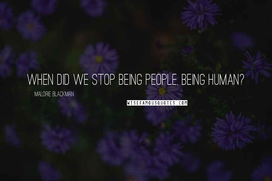 Malorie Blackman Quotes: When did we stop being people, being human?