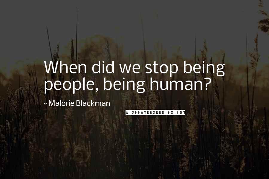 Malorie Blackman Quotes: When did we stop being people, being human?