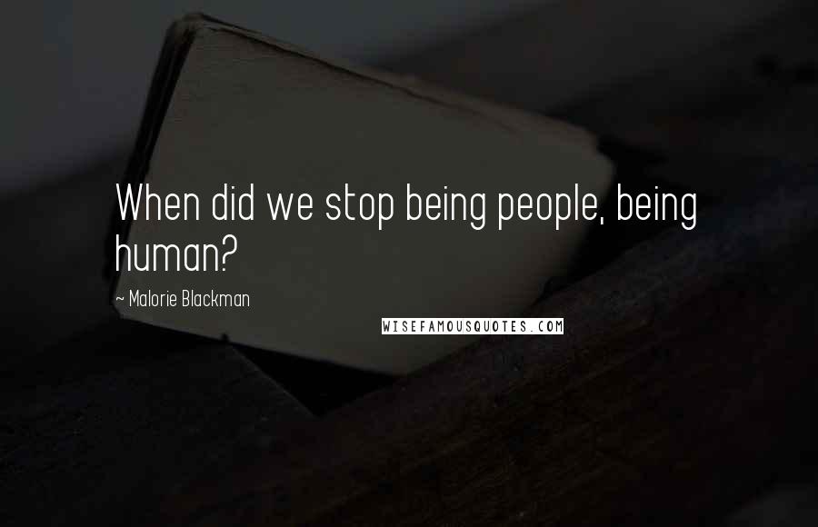 Malorie Blackman Quotes: When did we stop being people, being human?
