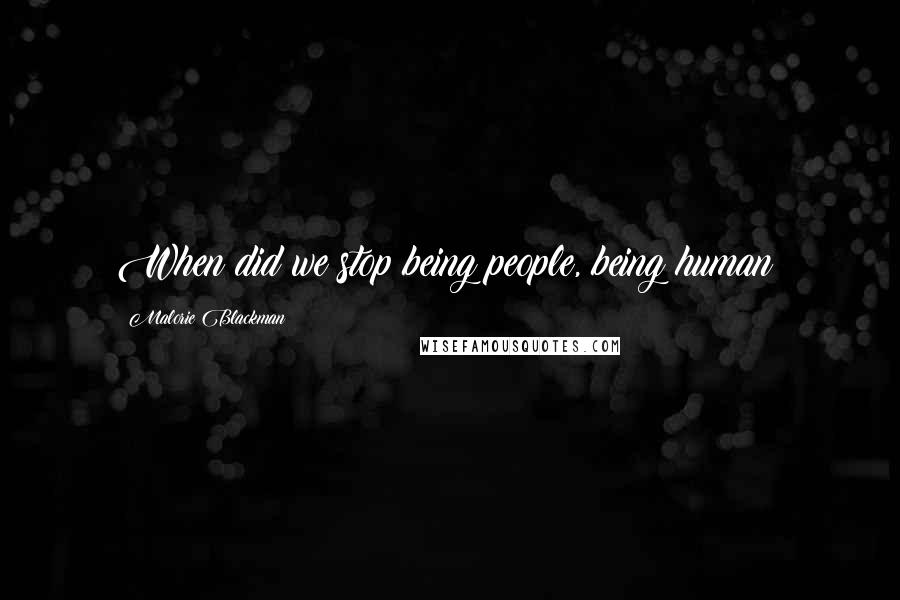 Malorie Blackman Quotes: When did we stop being people, being human?