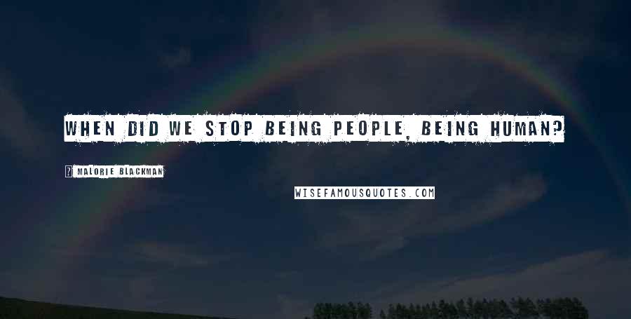Malorie Blackman Quotes: When did we stop being people, being human?