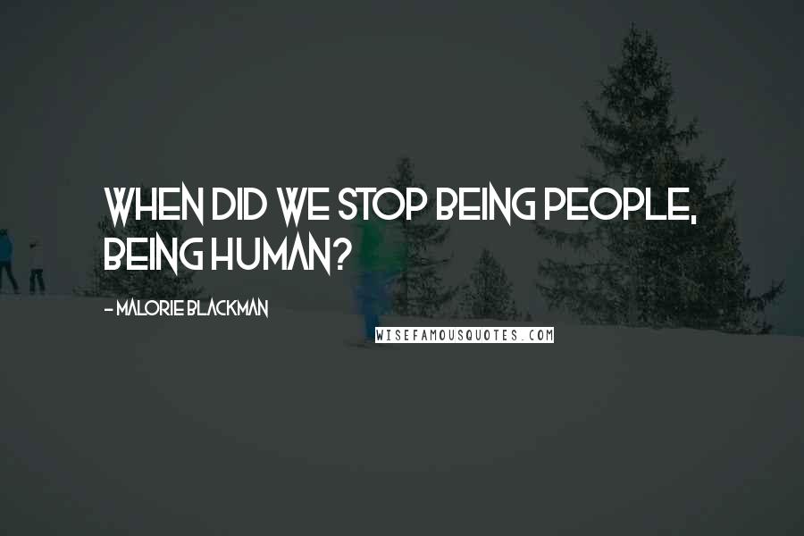 Malorie Blackman Quotes: When did we stop being people, being human?