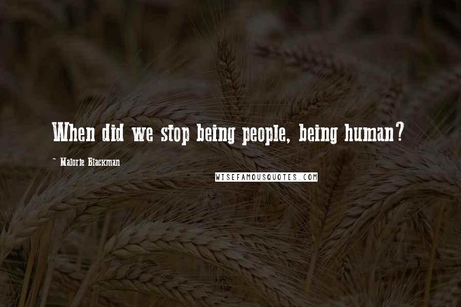 Malorie Blackman Quotes: When did we stop being people, being human?