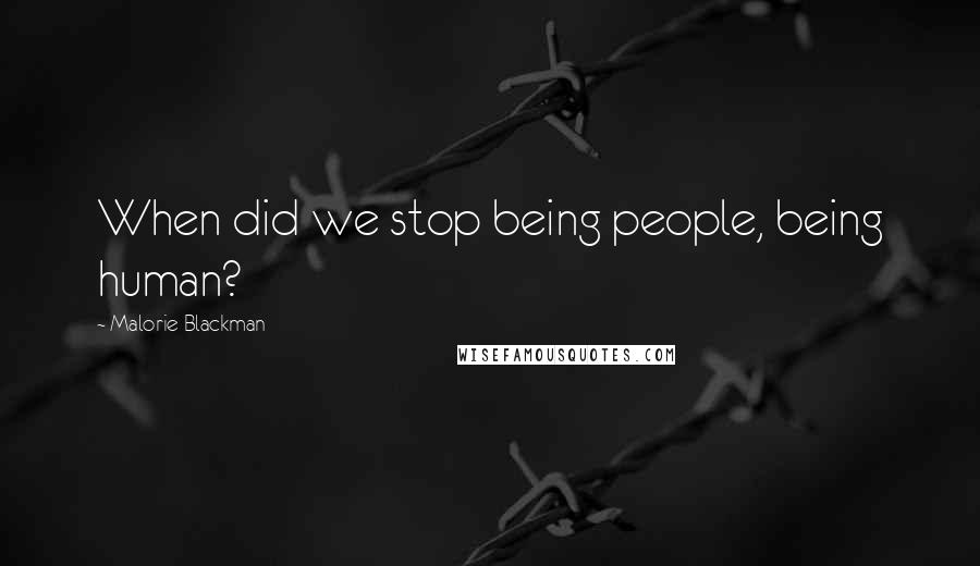 Malorie Blackman Quotes: When did we stop being people, being human?