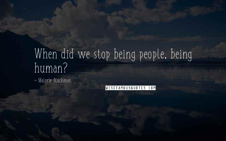 Malorie Blackman Quotes: When did we stop being people, being human?