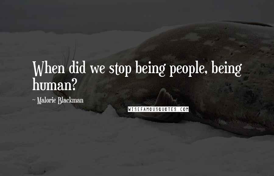 Malorie Blackman Quotes: When did we stop being people, being human?