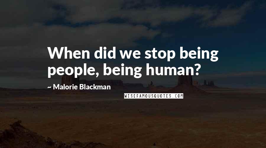 Malorie Blackman Quotes: When did we stop being people, being human?