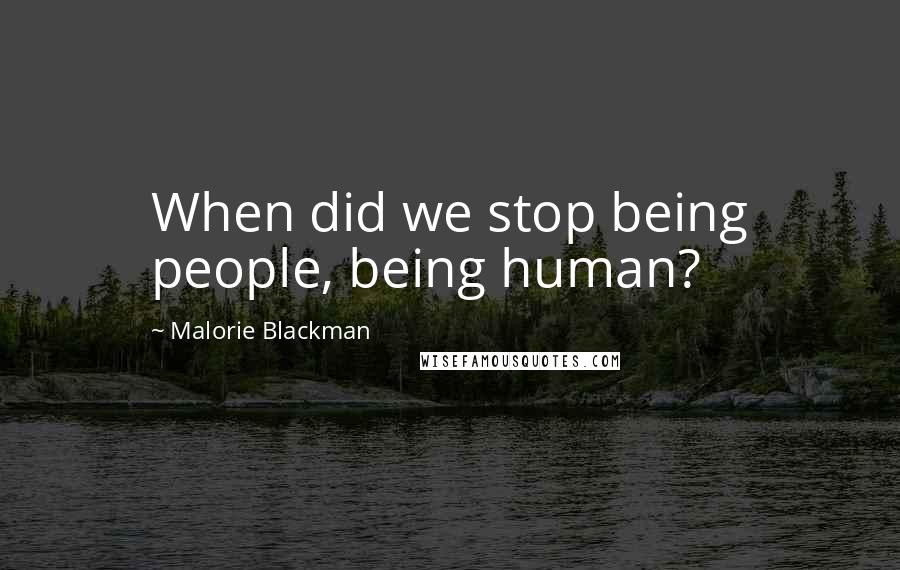 Malorie Blackman Quotes: When did we stop being people, being human?