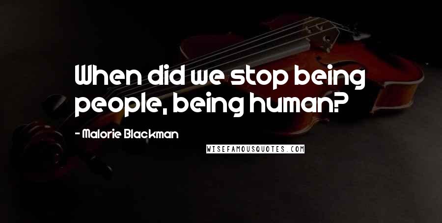 Malorie Blackman Quotes: When did we stop being people, being human?