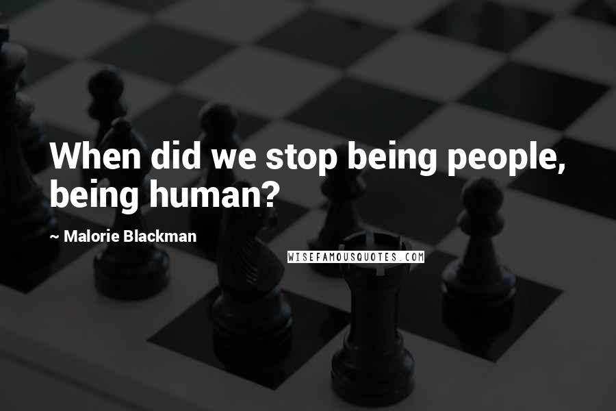 Malorie Blackman Quotes: When did we stop being people, being human?