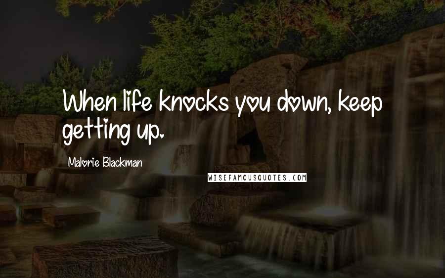 Malorie Blackman Quotes: When life knocks you down, keep getting up.