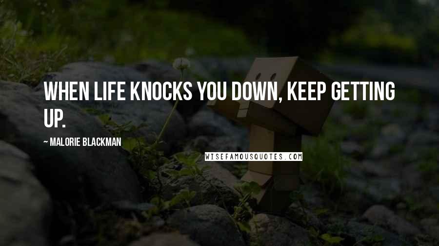 Malorie Blackman Quotes: When life knocks you down, keep getting up.