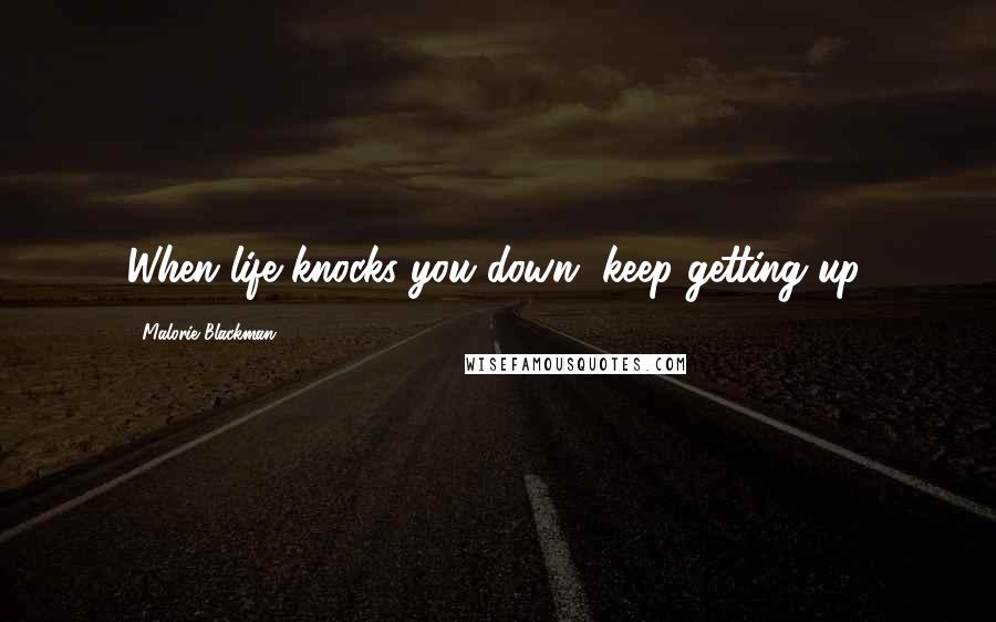 Malorie Blackman Quotes: When life knocks you down, keep getting up.