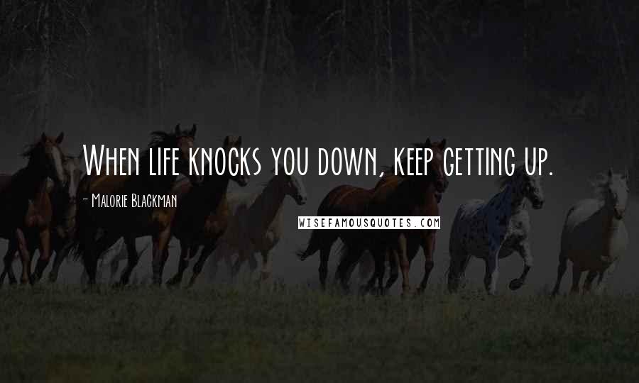 Malorie Blackman Quotes: When life knocks you down, keep getting up.