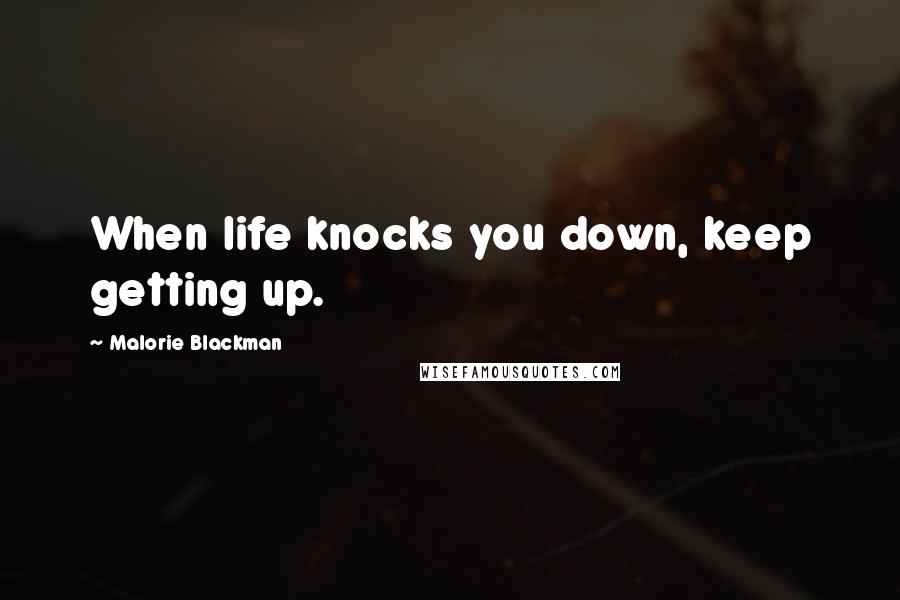 Malorie Blackman Quotes: When life knocks you down, keep getting up.