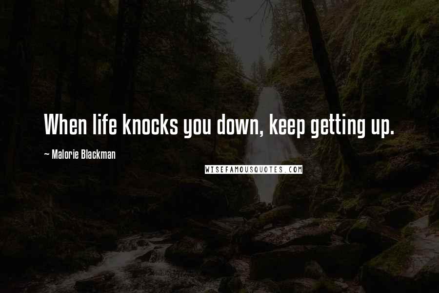 Malorie Blackman Quotes: When life knocks you down, keep getting up.