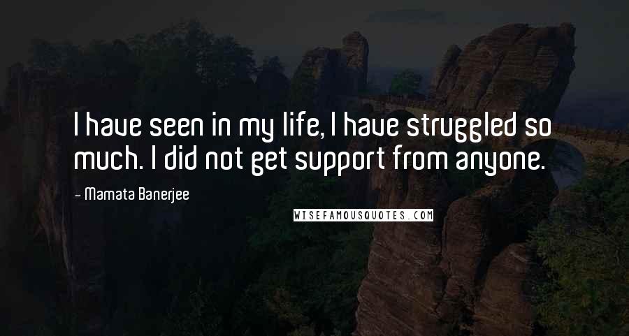 Mamata Banerjee Quotes: I have seen in my life, I have struggled so much. I did not get support from anyone.