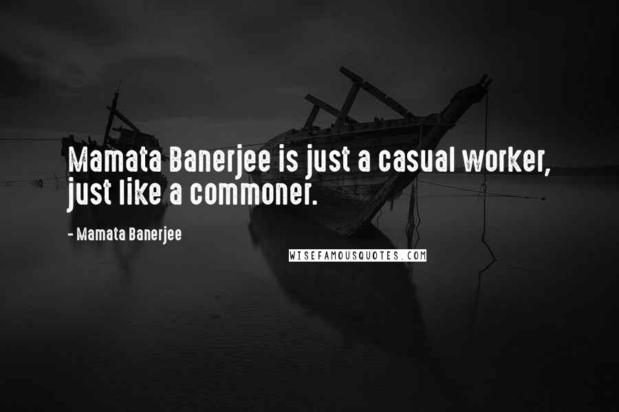 Mamata Banerjee Quotes: Mamata Banerjee is just a casual worker, just like a commoner.