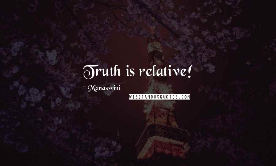 Manaswini Quotes: Truth is relative!