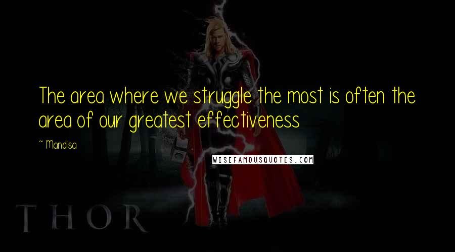 Mandisa Quotes: The area where we struggle the most is often the area of our greatest effectiveness