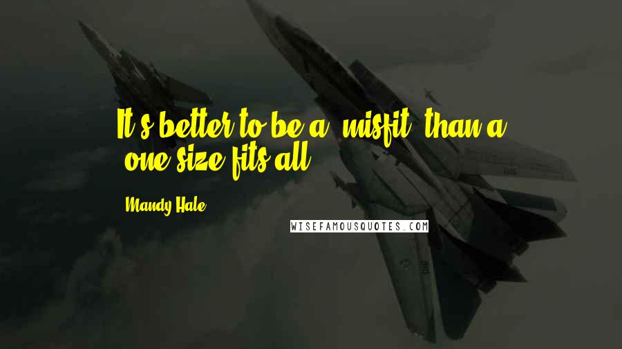 Mandy Hale Quotes: It's better to be a "misfit" than a "one-size-fits-all"!