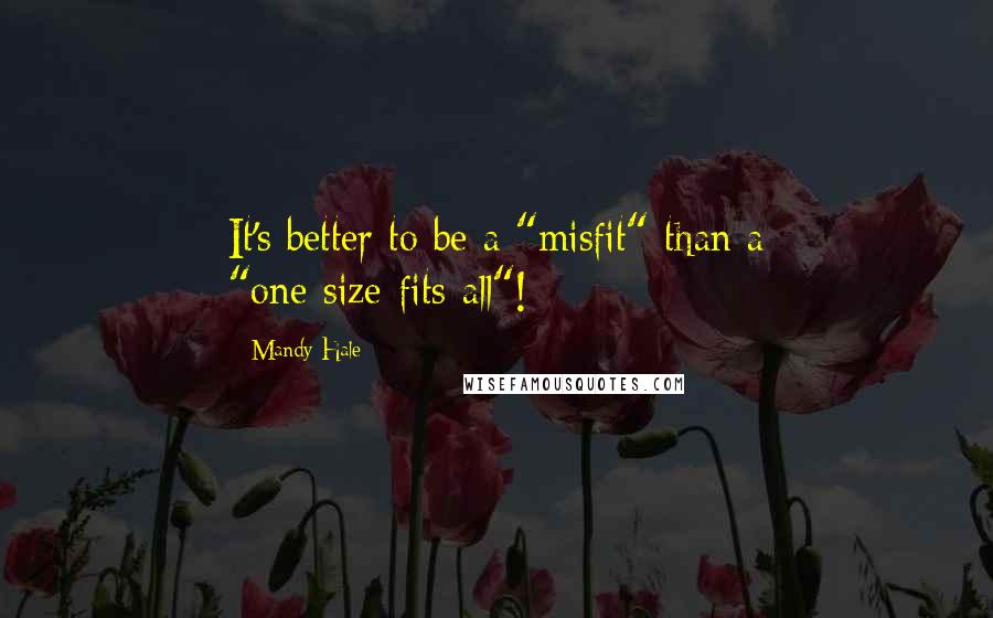 Mandy Hale Quotes: It's better to be a "misfit" than a "one-size-fits-all"!