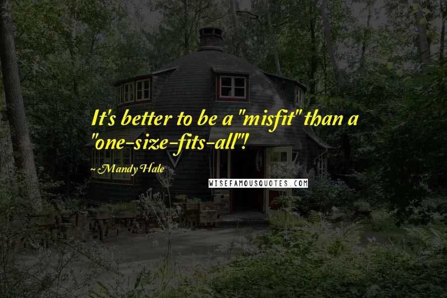 Mandy Hale Quotes: It's better to be a "misfit" than a "one-size-fits-all"!