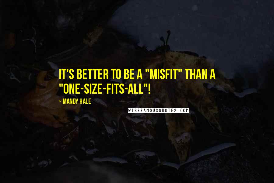 Mandy Hale Quotes: It's better to be a "misfit" than a "one-size-fits-all"!