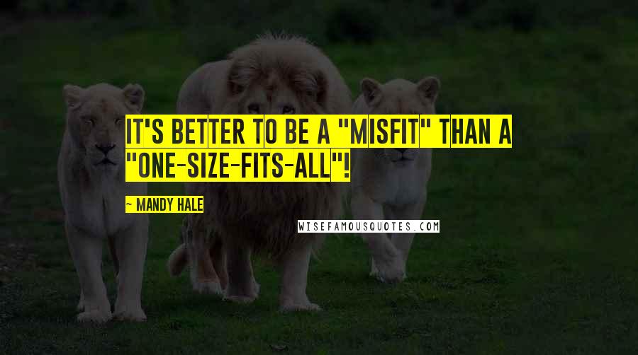 Mandy Hale Quotes: It's better to be a "misfit" than a "one-size-fits-all"!