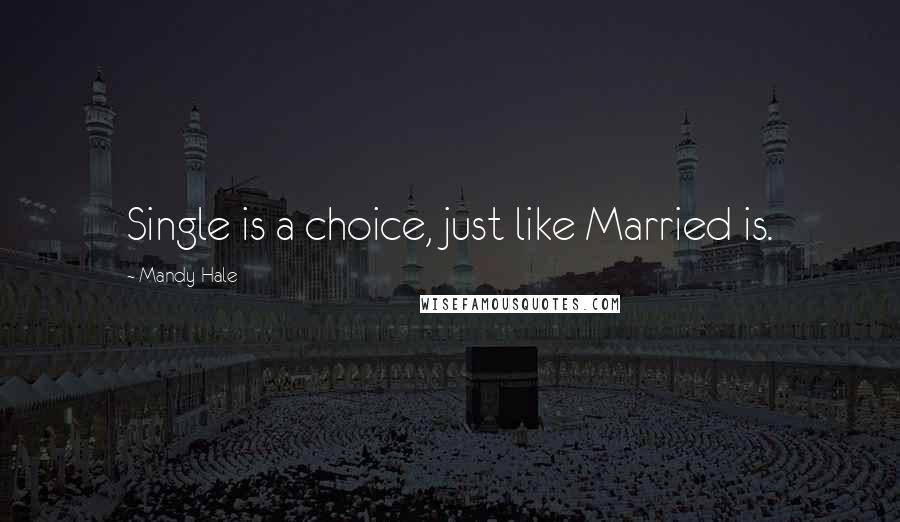 Mandy Hale Quotes: Single is a choice, just like Married is.