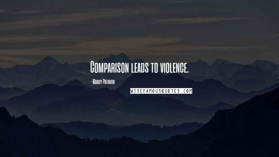 Mandy Patinkin Quotes: Comparison leads to violence.