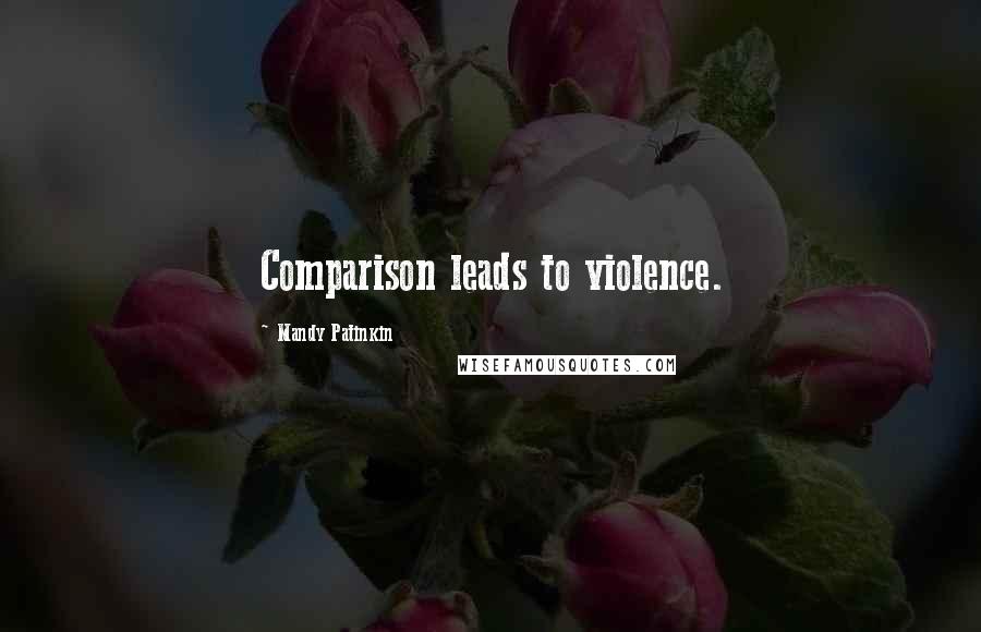 Mandy Patinkin Quotes: Comparison leads to violence.